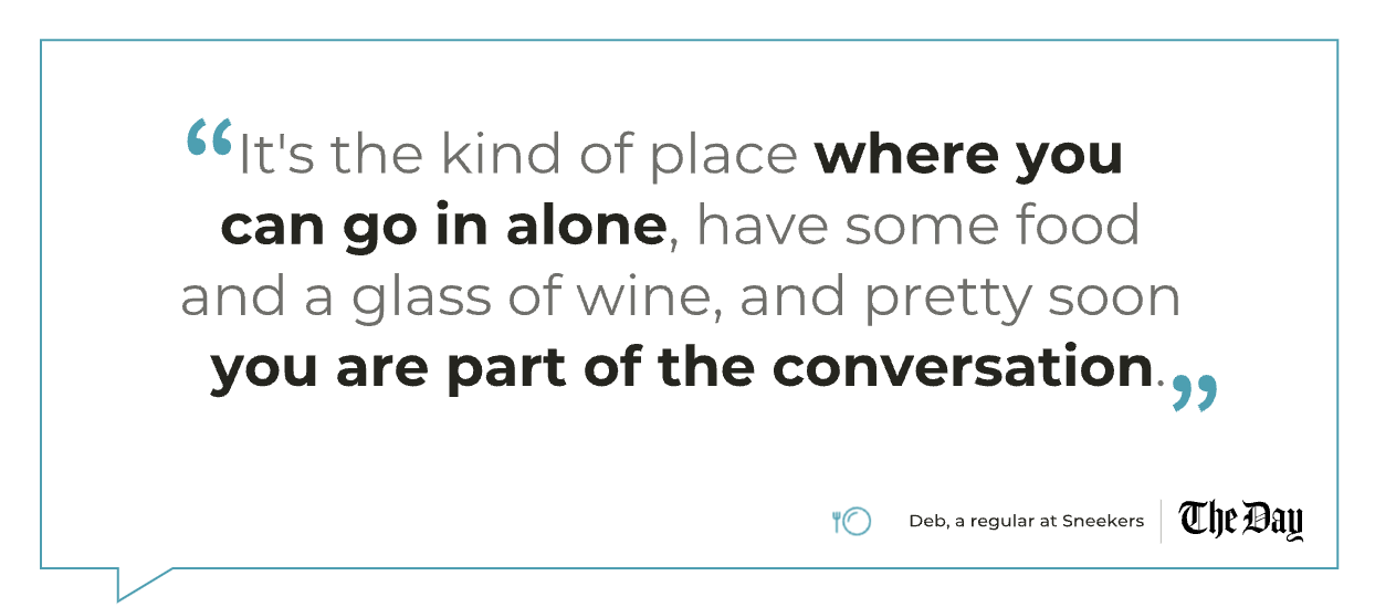 The Day Newspaper quote: It's the kind of place where you can go in alone, have some food and a glass of wine, and pretty soon you are part of the conversation.